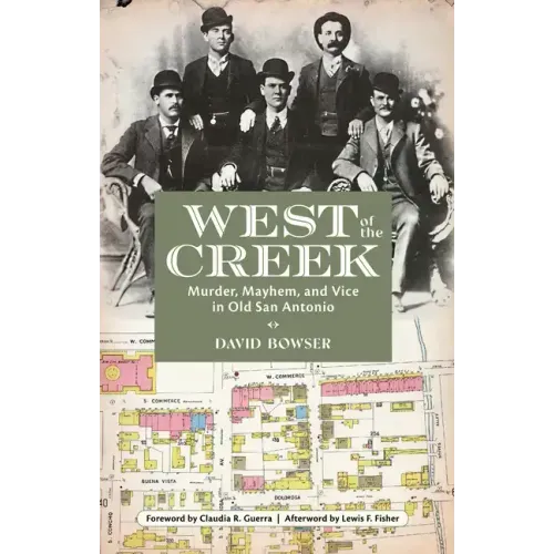 West of the Creek: Murder, Mayhem and Vice in Old San Antonio