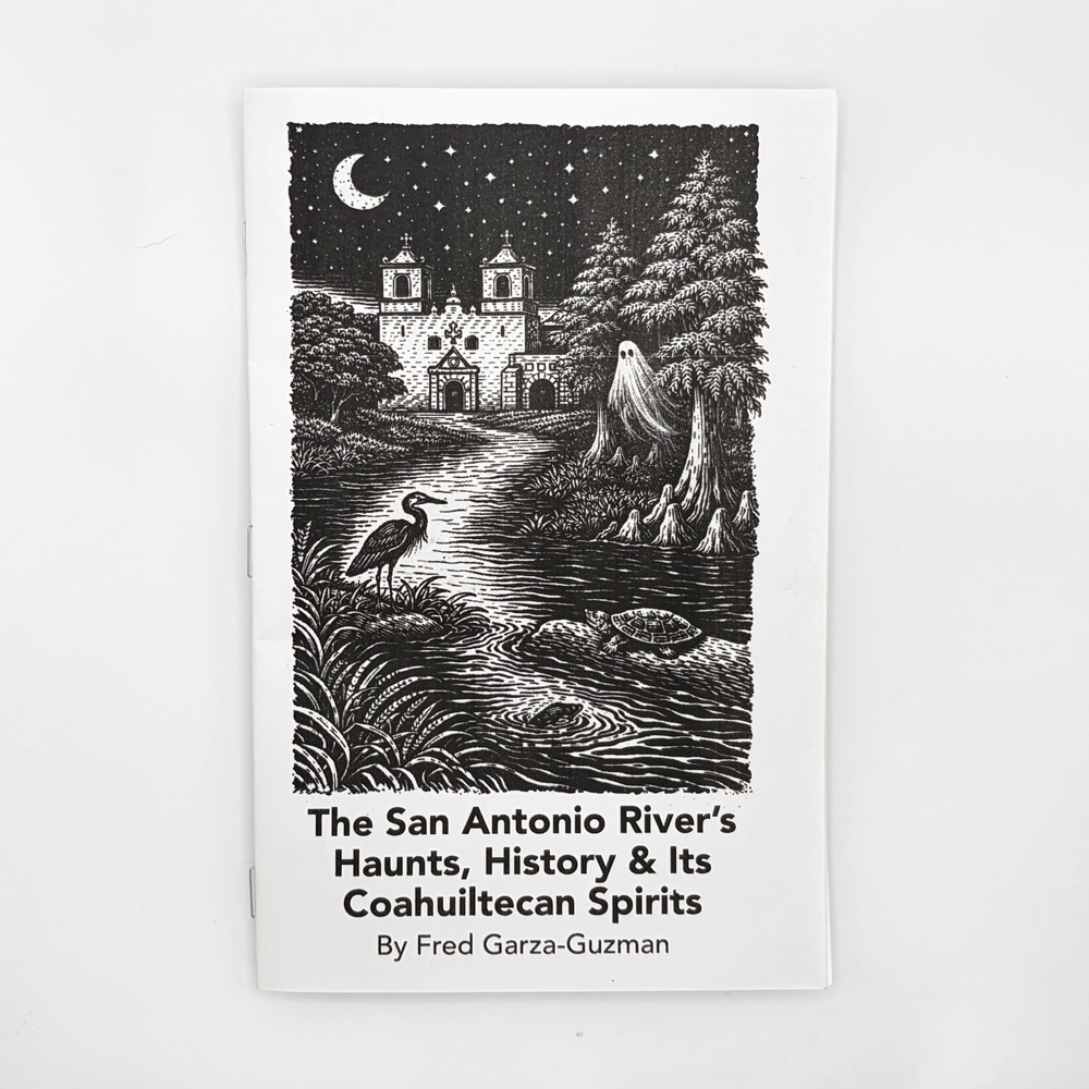 Hand-Crafted Zine: The San Antonio River’s Haunts, History, and its Coahuiltecan Spirits