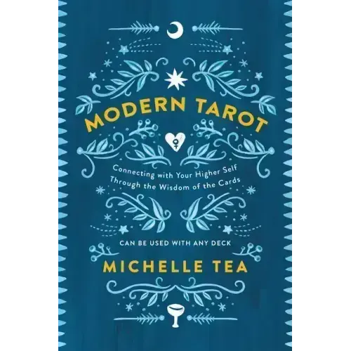 Modern Tarot: Connecting with Your Higher Self Through the Wisdom of the Cards