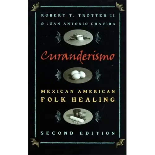 Curanderismo: Mexican American Folk Healing, 2nd Ed.