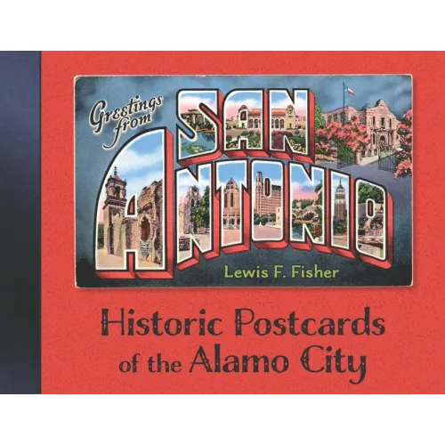 Greetings from San Antonio: Historic Postcards of the Alamo City