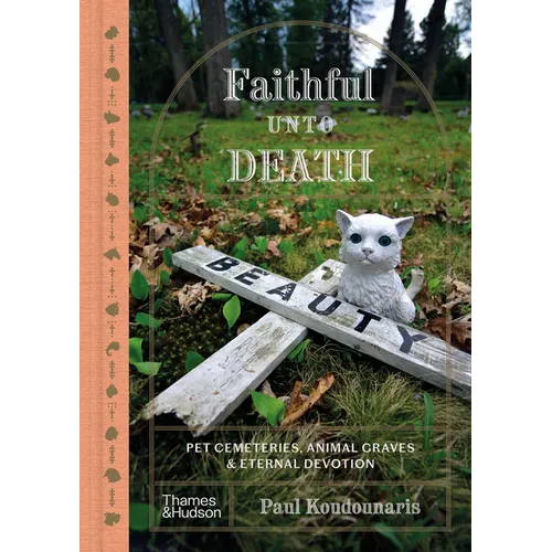 Faithful Unto Death: Pet Cemeteries, Animal Graves, and Eternal Devotion